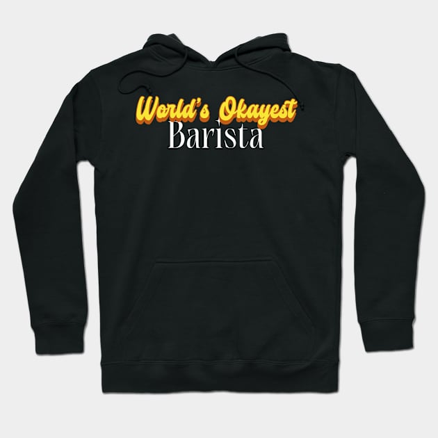 World's Okayest Barista! Hoodie by victoria@teepublic.com